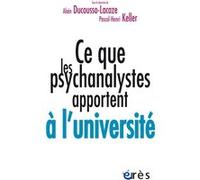 Ce que les psychanalystes apportent à l'université Alain Ducousso-Lacaze (Auteur), Pascal-Henri Keller (Auteur)