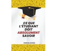 Ce que l'étudiant doit absolument savoir: Entre dans cette nouvelle génération de jeunes qui préparent leur succès professionnel !