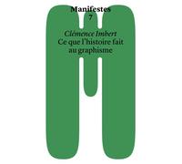 Ce que l'histoire fait au graphisme - Clémence Imbert - Head Haute Ecole D'art Et Design - broché - Essai