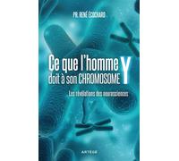 Ce que l'homme doit à son chromosome Y Les révélations des neurosciences - René Ecochard - Artege - broché - Essai