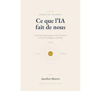 Ce que l'IA fait de nous: Les questions pour rester humains à l'ère de l'intelligence artificielle