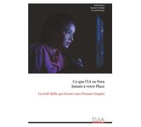 Ce que l'IA ne Fera Jamais à votre Place: Les Soft Skills qui Feront votre Premier Emploi
