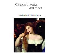 Ce Que L'image Nous Dit - Entretiens Sur L'art Et La Science