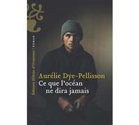 Ce que l'Océan ne dira jamais Aurélie Dye-Pellisson (Auteur)