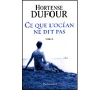 Ce que l'océan ne dit pas - Hortense Dufour - Flammarion - broché - Roman