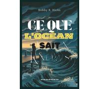 CE QUE L'OCÉAN SAIT: Un thriller côtier à suspense qui se dévoile lentement, mêlant amour, mensonges et la tempête qui bouleverse tout.