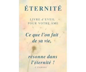 Ce que l'on fait de sa vie résonne dans l'Eternité - Votre Âme le sait.: Livre d'éveil et de recueil pour l'Âme