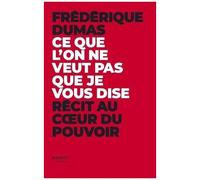 Ce Que L'on Ne Veut Pas Que Je Vous Dise - Récit Au Coeur Du Pouvoir