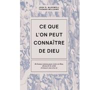 Ce Que L'on Peut Connaître De Dieu - De Bonnes Raisons Pour Croire En Dieu, Découvrir La Vérité Et Trouver Sens À La Vie