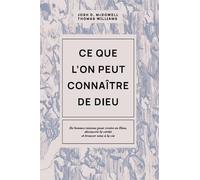 Ce que l'on peut connaître de Dieu: De bonnes raisons pour croire en Dieu, découvrir la vérité et trouver sens à la vie