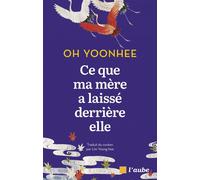 Ce que ma mère a laissé derrière elle - Yoonhee Oh - L'aube Eds De - broché - Roman