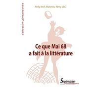 Ce que Mai 68 a fait à la littérature Nelly Wolf (Auteur), Matthieu Remy (Auteur)