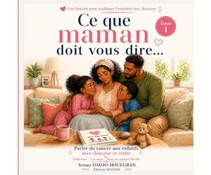 Ce que maman doit vous dire: Parler du cancer aux enfants avec douceur et vérité