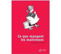 Ce que mangent les maîtresses Christian Bruel (Auteur), Anne Bozellec (Illustration)