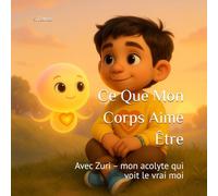 Ce Que Mon Corps Aime Être: Avec Zuri - mon acolyte qui voit le vrai moi