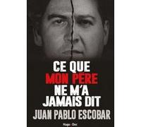 Ce que mon père ne m'a jamais dit Juan Pablo Escobar (Auteur), MIGUEL BRINES (Auteur)