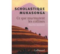 Ce que murmurent les collines Nouvelles rwandaises - Scholastique Mukasonga - Gallimard - broché - Roman