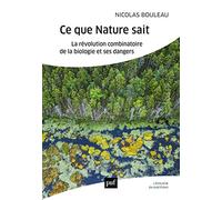 Ce que Nature sait: La révolution combinatoire de la biologie et ses dangers