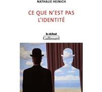 Nathalie Heinich – Ce que n'est pas l'identité – Gallimard