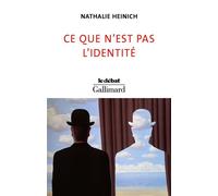 Nathalie Heinich – Ce que n'est pas l'identité – Gallimard