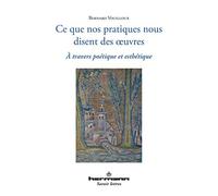 Ce que nos pratiques nous disent des oeuvres: À travers poétique et esthétique