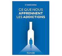 Ce que nous apprennent les addictions: Constats, réponses cliniques, perspectives