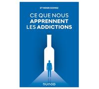 Ce que nous apprennent les addictions Constats, réponses cliniques, perspectives - Henri Gomez - Dunod - broché - Essai
