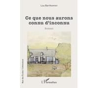 Lou Barthomier – Ce que nous aurons connu d'inconnu – Roman – Broché