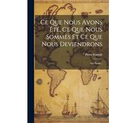 Ce Que Nous Avons Été, Ce Que Nous Sommes Et Ce Que Nous Deviendrons: 1ère Partie...