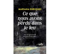 Ce que nous avons perdu dans le feu - Mariana Enriquez - Points - Poche - Roman