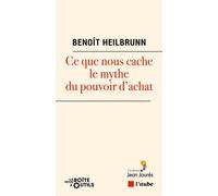 Ce que nous cache le mythe du pouvoir d'achat - Benoît Heilbrunn - L'aube Eds De - broché - Essai