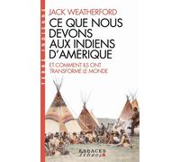 Jack Weatherford – Ce que nous devons aux Indiens d'Amérique et comment ils ont transformé le monde