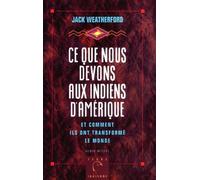 Ce que nous devons aux indiens d'Amérique et comment ils ont transformé le monde: et comment ils ont transformé le Monde