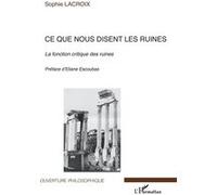Sophie Lacroix – Ce que nous disent les ruines – La fonction critique des ruines – Essai – Broché