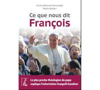 Ce que nous dit François le plus proche théologien du pape explique l'exhortation Evangelii Gaudium - Victor Manuel Fernandez - Atelier Ed De L' - broché - Essai