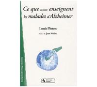 Ce Que Nous Enseignent Les Malades D'alzheimer - Sur La Vie Affective, La Communication, L'institution