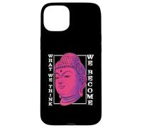 Ce Que Nous pensons Que Nous devenons | Bouddha méditation | Bouddhisme Coque pour iPhone 15 Plus