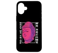 Ce Que Nous pensons Que Nous devenons | Bouddha méditation | Bouddhisme Coque pour iPhone 16 Plus