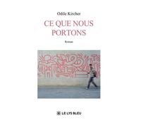 Ce que nous portons - Odile Kircher - Le Lys Bleu - broché - Roman