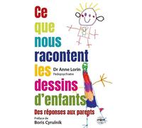 Ce que nous racontent les dessins d'enfants: Des réponses aux parents. Préface de Boris Cyrulnik.