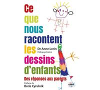 Ce que nous racontent les dessins d'enfants Des réponses aux parents. Préface de Boris Cyrulnik. - Anne Lorin - Philippe Duval - broché - Etude