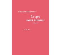 Ce que nous sommes Caroline Bongrand (Auteur)