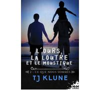 Ce que nous sommes L'ours, la loutre et le moustique, T2 - TJ Klune - MxM Bookmark - broché - Roman