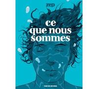Ce que nous sommes Zep (Auteur)