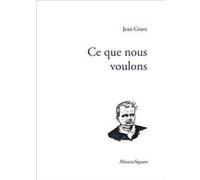 Ce que nous voulons Jean Grave (Auteur)