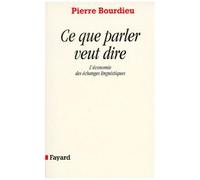 Ce Que Parler Veut Dire - L'economie Des Echanges Linguistiques