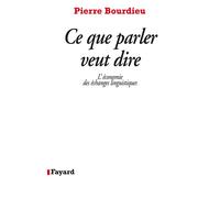 Ce que parler veut dire L'économie des échanges linguistiques - Pierre Bourdieu - Fayard - broché - Essai
