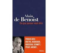 Ce que penser veut dire Alain de Benoist (Auteur)