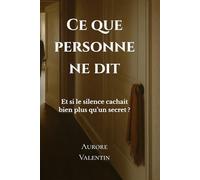 Ce que personne ne dit: Un roman sur les silences qui changent tout