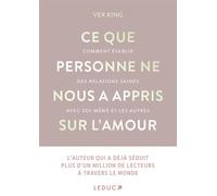 Ce que personne ne nous a appris sur l'amour Comment établir des relations saines avec soi-même et les autres - Vex King - Leduc S. - broché - Guide